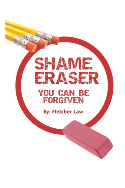 Cover for Fletcher Law · Shame Eraser: You Can Be Forgiven (Paperback Bog) (2019)