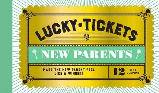 Cover for Chronicle Books · Lucky Tickets for New Parents: 12 Gift Coupons (Trycksaker) (2020)