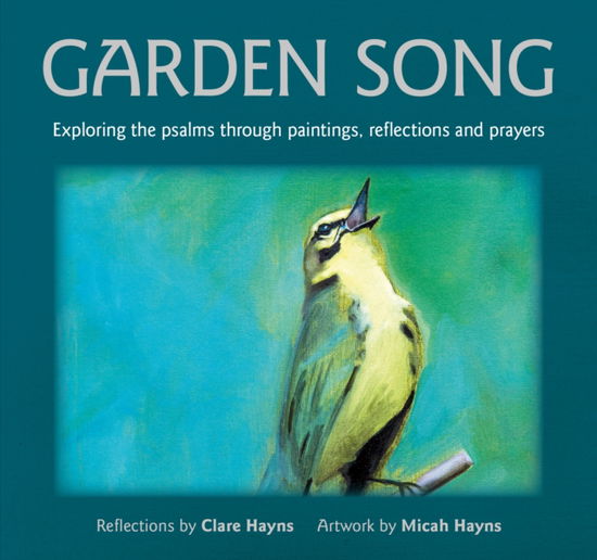 Garden Song: Exploring the psalms through paintings, reflections and prayers - Clare Hayns - Books - BRF (The Bible Reading Fellowship) - 9781800392373 - October 18, 2024