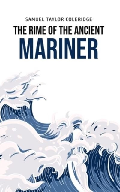 The Rime of the Ancient Mariner - Samuel Taylor Coleridge - Boeken - Toronto Public Domain Publishing - 9781800602373 - 30 mei 2020
