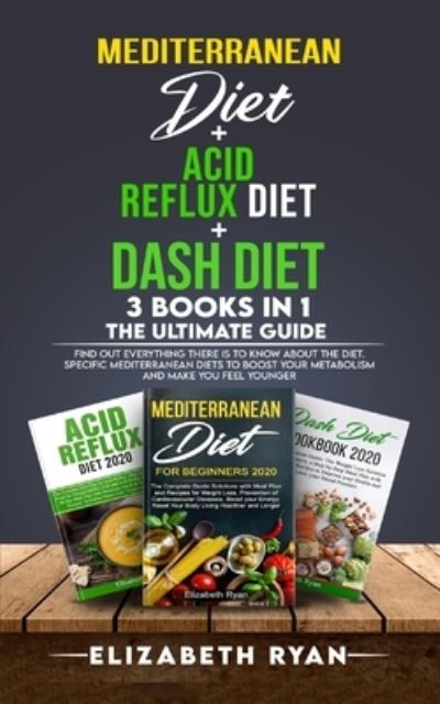 Cover for Elizabeth Ryan · Mediterranean Diet + Acid Reflux Diet + Dash Diet 3 Books in 1. The Ultimate Guide (Paperback Book) (2020)