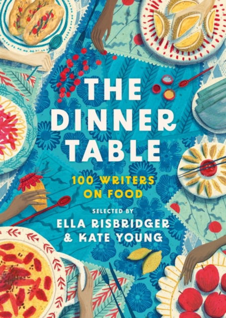 Cover for Young, Kate (Ed) · The Dinner Table: Over 100 Writers on Food - Head of Zeus Anthologies (Hardcover Book) (2023)