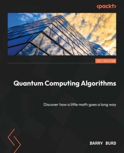 Quantum Computing Algorithms - Barry Burd - Bøker - Packt Publishing, Limited - 9781804617373 - 22. september 2023