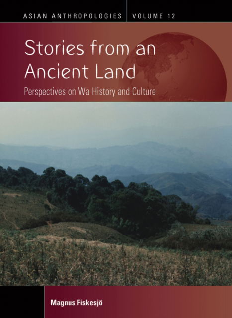 Magnus Fiskesjo · Stories from an Ancient Land: Perspectives on Wa History and Culture - Asian Anthropologies (Paperback Book) (2024)