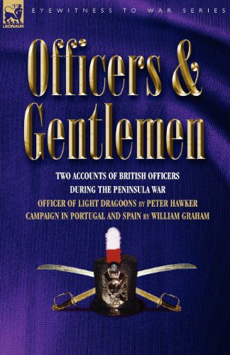 Cover for Peter Hawker · Officers &amp; Gentlemen: Two Accounts of British Officers During the Peninsula War - Eyewitness to War (Paperback Book) (2009)