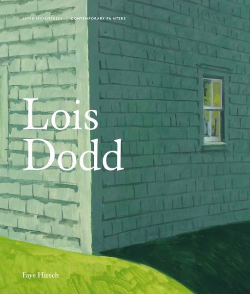 Cover for Faye Hirsch · Lois Dodd - Contemporary Painters Series (Hardcover bog) (2017)