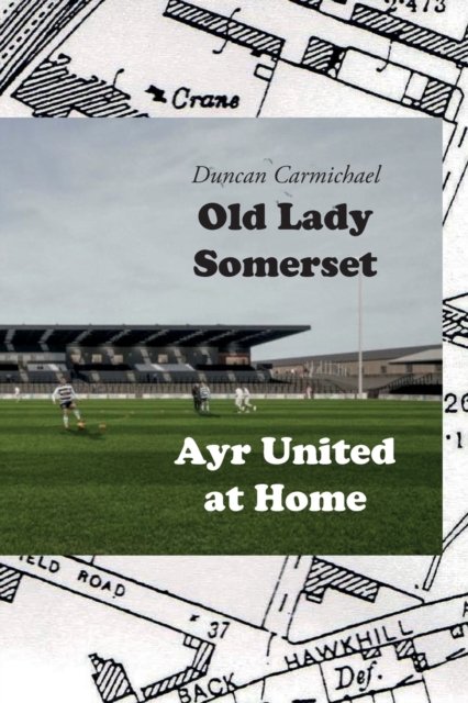 Cover for Duncan Carmichael · Old Lady Somerset: Ayr United at Home (Paperback Book) (2023)