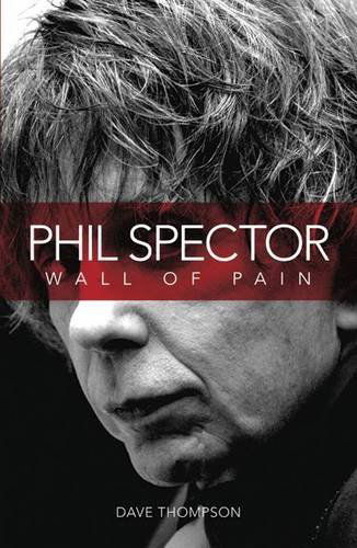 Wall of Pain: Life of - Phil Spector - Libros - OMNIBUS PRESS - 9781849382373 - 8 de agosto de 2006
