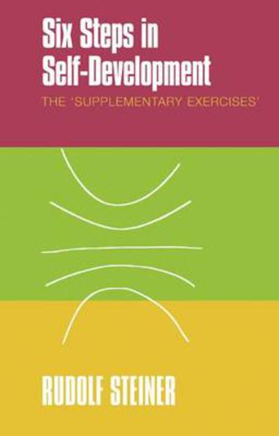 Six Steps in Self-development: The 'supplementary Exercises' - Rudolf Steiner - Kirjat - Rudolf Steiner Press - 9781855842373 - perjantai 15. lokakuuta 2010