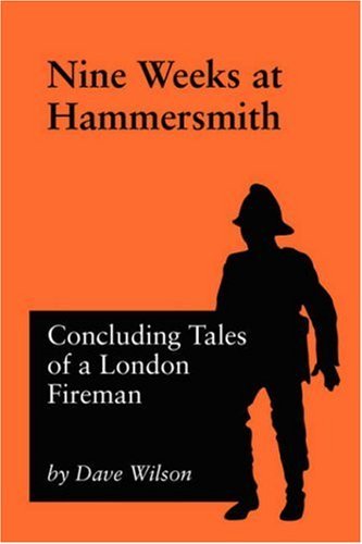Cover for Dave Wilson · Nine Weeks At Hammersmith: Concluding Tales of a London Fireman (Paperback Bog) (2007)