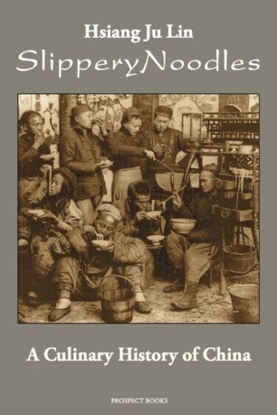 Slippery Noodles: A Culinary History of China - Hsiang Ju Lin - Books - Prospect Books - 9781909248373 - October 10, 2014