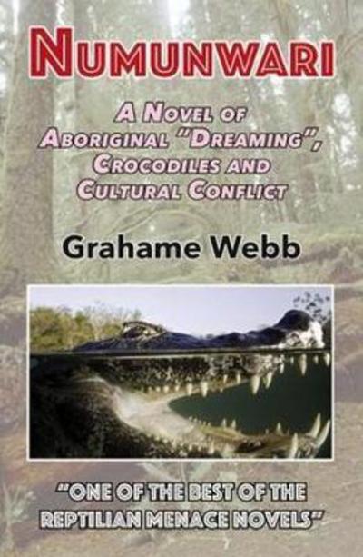 Cover for Grahame Webb · Numunwari: A Novel of Aboriginal &quot;Dreaming&quot;, Crocodiles and Cultural Conflict (Paperback Book) (2017)