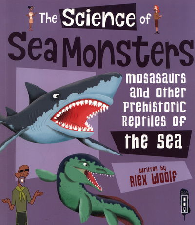 Cover for Alex Woolf · The Science of Sea Monsters: Mosasaurs and other Prehistoric Reptiles of the Sea - The Science Of... (Paperback Book) [Illustrated edition] (2018)