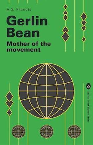 Cover for A.S. Francis · Gerlin Bean: Mother of the Movement - Radical Black Women Series (Paperback Book) (2023)