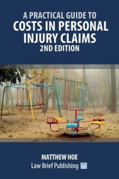 A Practical Guide to Costs in Personal Injury Claims - 2nd Edition - Matthew Hoe - Books - Law Brief Publishing - 9781913715373 - September 17, 2020