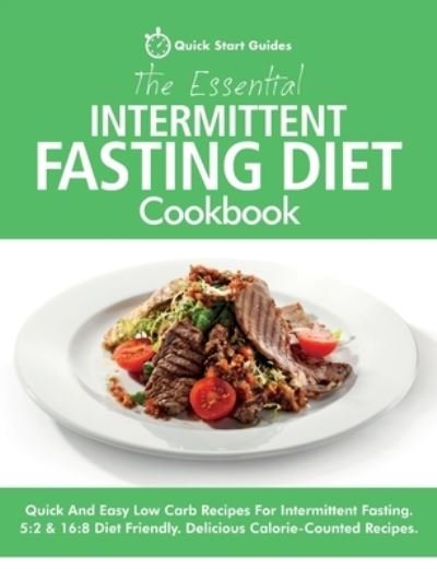 Cover for Quick Start Guides · The Essential Intermittent Fasting Diet Cookbook: Quick And Easy Low Carb Recipes For Intermittent Fasting Diets. 5:2 &amp; 16:8 Diet Friendly. Calorie-Counted Recipes (Paperback Bog) (2020)