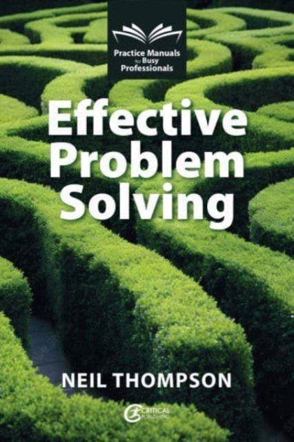 Effective Problem Solving - Practice Manuals for Busy Professionals - Neil Thompson - Książki - Critical Publishing Ltd - 9781916925373 - 21 października 2024