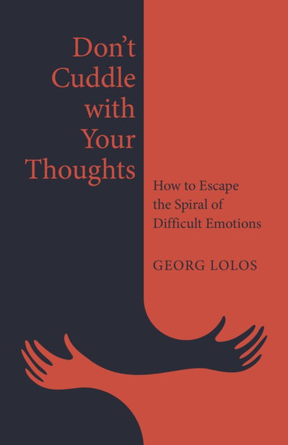 Cover for Georg Lolos · Don't Cuddle with Your Thoughts: How to Escape the Spiral of Difficult Emotions (Paperback Book) (2026)