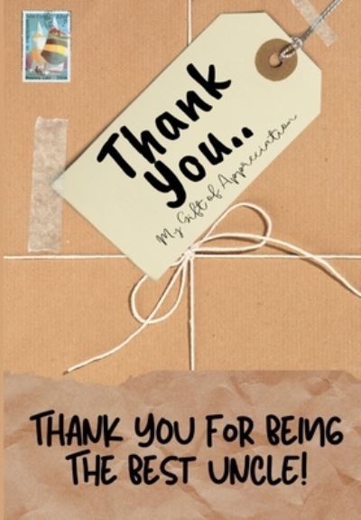 Cover for The Life Graduate Publishing Group · Thank You For Being The Best Uncle!: My Gift Of Appreciation: Full Color Gift Book Prompted Questions 6.61 x 9.61 inch (Paperback Book) (2020)