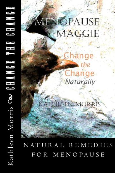 Cover for Kathleen Morris · Menopause Maggie - Change the Change Naturally (Paperback Book) (2016)