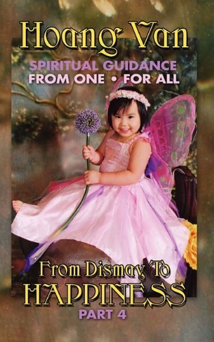 Hoang Van, Spiritual Guidance from One for All, from Dismay to Happiness Part 4 - Hoang Van - Books - The Peppertree Press - 9781936051373 - July 1, 2009