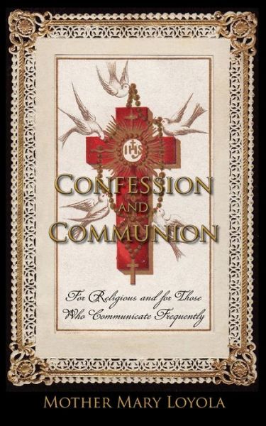 Confession and Communion - Mother Mary Loyola - Książki - St. Augustine Academy Press - 9781936639373 - 21 września 2021