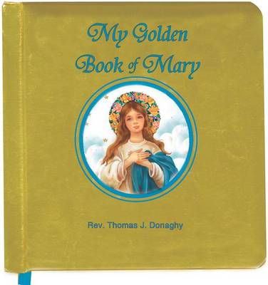 My Golden Book of Mary - Thomas J. Donaghy - Kirjat - Catholic Book Publishing Corp - 9781937913373 - keskiviikko 19. joulukuuta 2012