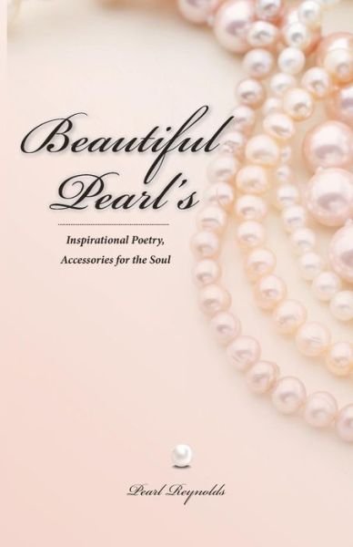Cover for Pearl Reynolds · Beautiful Pearl's, Inspirational Poetry Accessories for the Soul (Paperback Book) (2014)