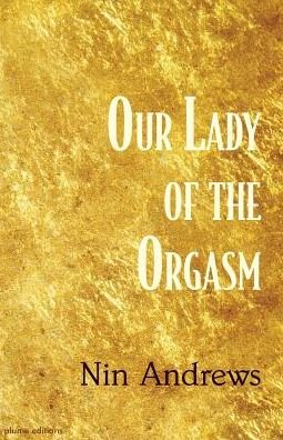 Our Lady of the Orgasm - Nin Andrews - Books - Madhat, Inc. - 9781941196373 - September 26, 2016