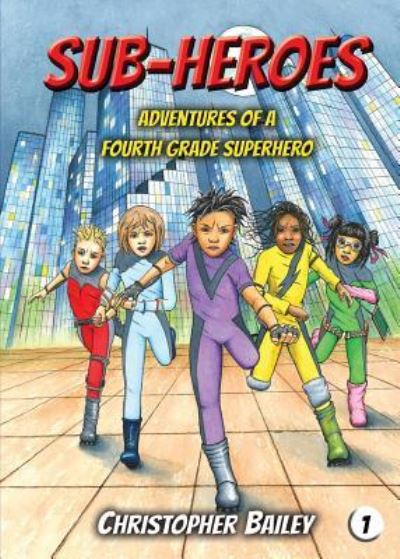 Adventures of a Fourth Grade Superhero - Christopher Bailey - Książki - Phase Publishing - 9781943048373 - 1 września 2017