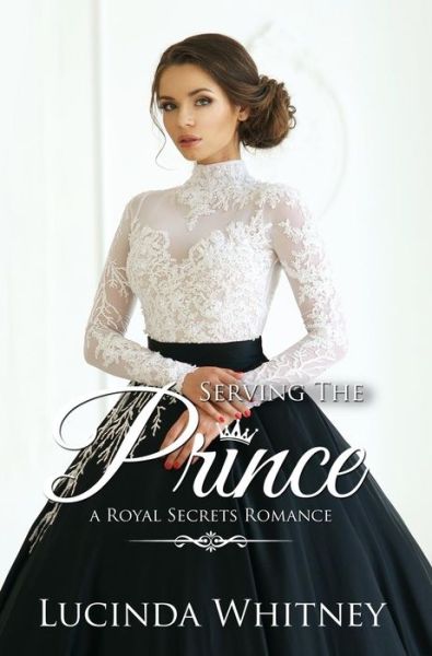 Cover for Lucinda Whitney · Serving The Prince - Royal Secrets (Hardcover Book) (2019)