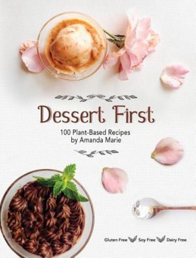 Cover for Amanda Marie · Dessert First 100 Plant-Based Recipes (Hardcover Book) (2018)