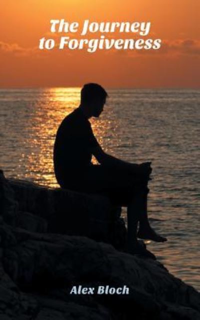 The Journey to Forgiveness - Alex Bloch - Books - Strategic Book Publishing & Rights Agenc - 9781946539373 - February 12, 2018