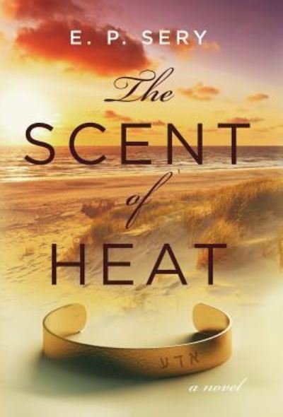 Cover for E P Sery · The Scent of Heat (Hardcover bog) (2018)