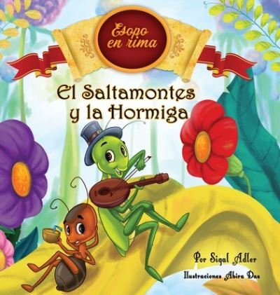 Cover for Adler Sigal · El Saltamontes y la Hormiga: Cuentos infantiles con valores (Fabulas de Esopo/ Esopo's Fabules) - Spanish Books for Kids ( Libros Para Ninos ) (Innbunden bok) (2019)