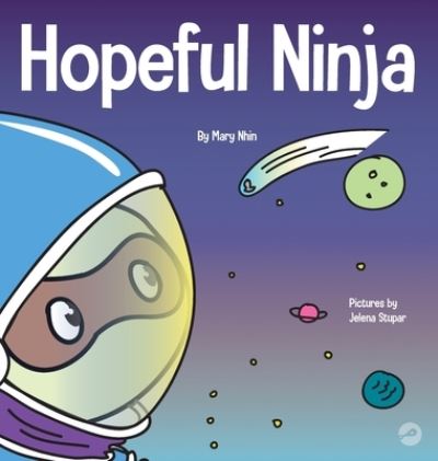 Cover for Mary Nhin · Hopeful Ninja: A Children's Book About Cultivating Hope in Our Everyday Lives - Ninja Life Hacks (Hardcover Book) (2020)