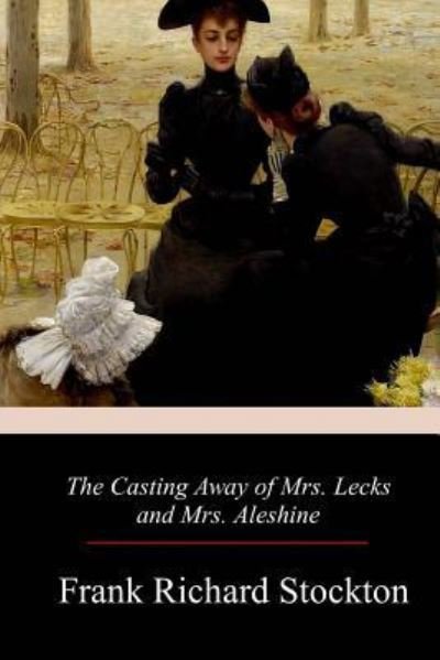 Cover for Frank Richard Stockton · The Casting Away of Mrs. Lecks and Mrs. Aleshine (Paperback Book) (2017)