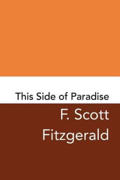 This Side of Paradise - F Scott Fitzgerald - Books - Createspace Independent Publishing Platf - 9781981457373 - December 5, 2017
