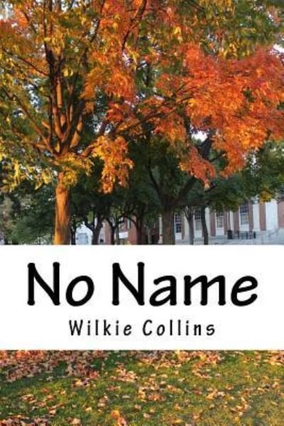No Name - Wilkie Collins - Books - Createspace Independent Publishing Platf - 9781983776373 - January 12, 2018