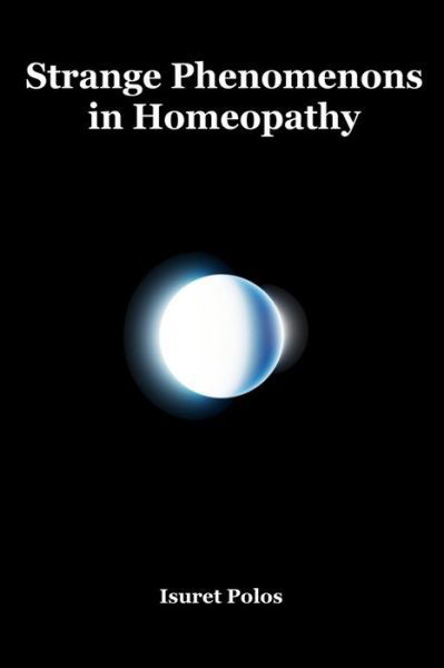 Cover for Isuret Polos · Strange Phenomenons in Homeopathy (Taschenbuch) (2018)