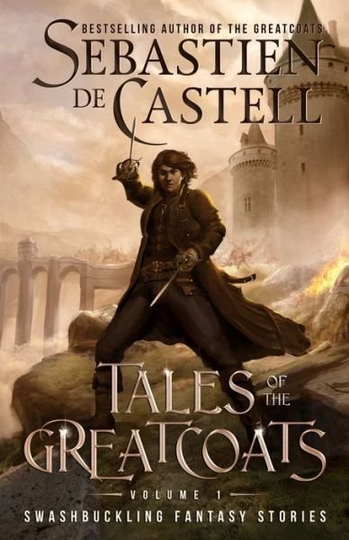 Cover for Sebastien de Castell · Tales of the Greatcoats Vol. 1 (Paperback Book) (2021)