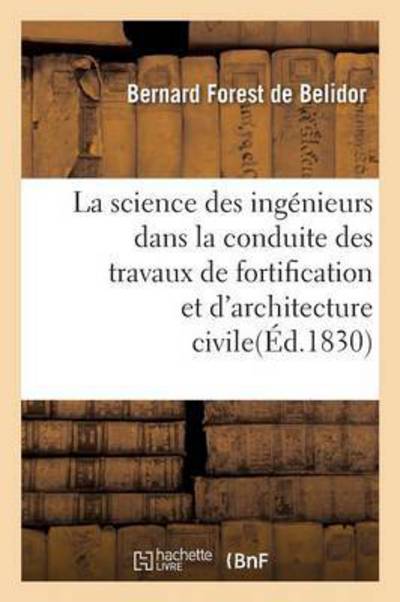 Cover for Bernard Forest De Belidor · La Science Des Ingenieurs Dans La Conduite Des Travaux de Fortification Et d'Architecture Civile - Savoirs Et Traditions (Paperback Book) (2016)