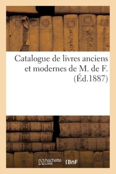 Cover for Collectif · Catalogue de Livres Anciens Et Modernes de M. de F. (Pocketbok) (2021)