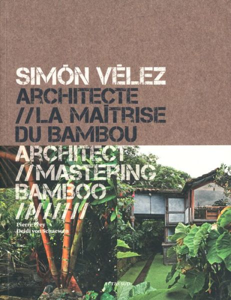 Simon Velez: Architect / Mastering Bamboo - Pierre Frey - Bøger - Actes Sud - 9782330012373 - 7. oktober 2013