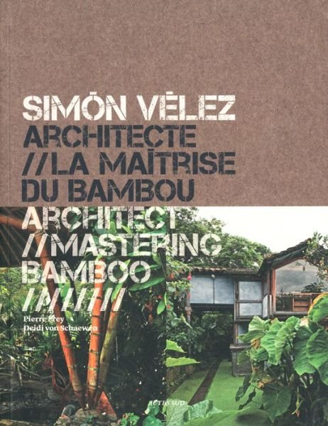 Simon Velez: Architect / Mastering Bamboo - Pierre Frey - Böcker - Actes Sud - 9782330012373 - 7 oktober 2013