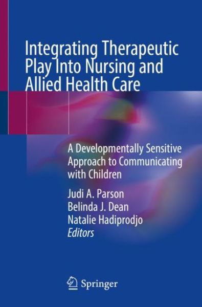 Integrating Therapeutic Play Into Nursing and Allied Health Practice: A Developmentally Sensitive Approach to Communicating with Children (Paperback Book) [1st ed. 2022 edition] (2023)