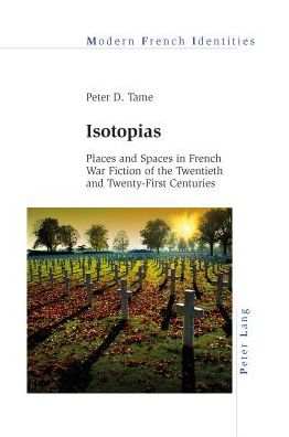 Isotopias: Places and Spaces in French War Fiction of the Twentieth and Twenty-First Centuries - Modern French Identities - Peter Tame - Books - Peter Lang AG, Internationaler Verlag de - 9783034308373 - June 29, 2015