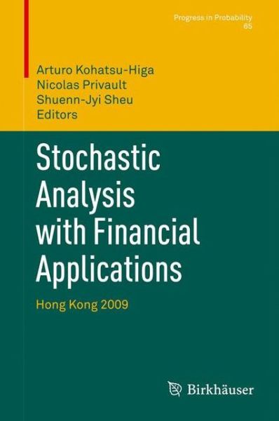 Stochastic Analysis with Financial Applications: Hong Kong 2009 - Progress in Probability - Arturo Kohatsu-higa - Livros - Springer Basel - 9783034803373 - 27 de novembro de 2013