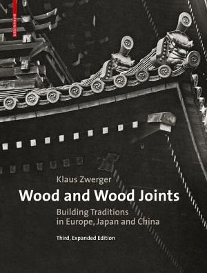 Cover for Klaus Zwerger · Wood and Wood Joints: Building Traditions of Europe, Japan and China (Hardcover bog) [3. Aufl. edition] (2015)