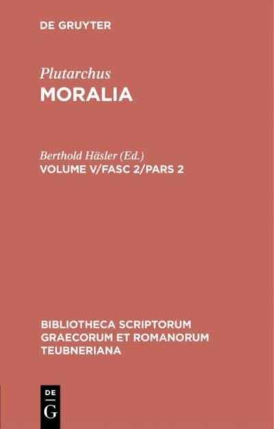 Cover for Plutarch · Moralia, Volume V/fasc 2/pars 2, Bibliotheca Scriptorum Graecorum et Romanorum Teubneriana (Reprint 2015) (Hardcover Book) (2015)